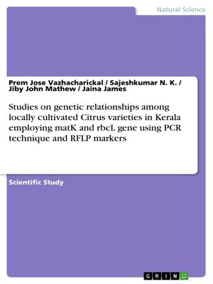 cover image of Studies on genetic relationships among locally cultivated Citrus varieties in Kerala employing matK and rbcL gene using PCR technique and RFLP markers